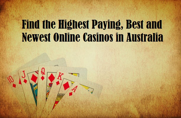 Find the Highest Paying, Best and Newest Online Casinos in Australia